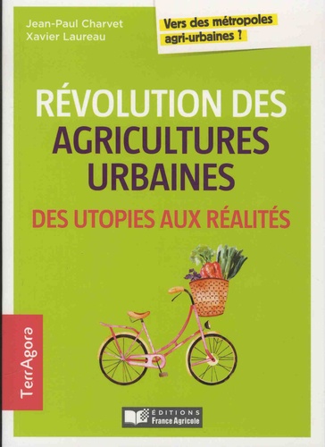 Révolution Des Agricultures Urbaines, Des Utopies Aux Réalités - Vers Des Métropoles Agri-Urbaines ?