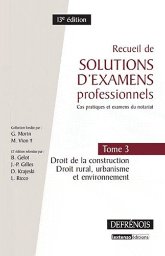 Recueil De Solutions D'examens Professionels - Tome 3, Droit De La Constuction, Droit Rural, Urbanisme Et Environnement