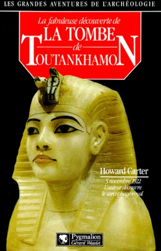 La Fabuleuse Découverte De La Tombe De Toutankhamon