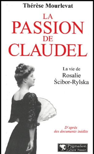 La Passion De Claudel - La Vie De Rosalie Scibor-Rylska