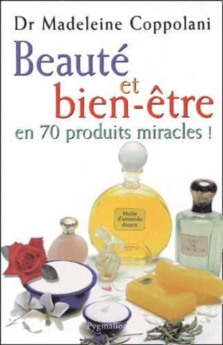 Beauté Et Bien-Être En 70 Produits Miracles !