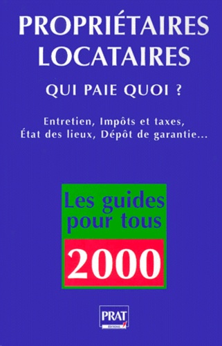 Proprietaires, Locataires, Qui Paie Quoi ? Entretien, Impôts Et Taxes, Etat Des Lieux, Dépôt De Garantie - Edition 2000