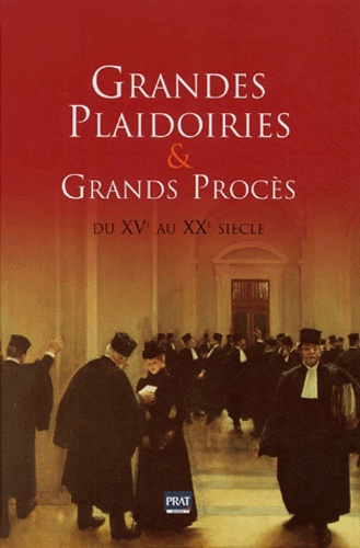 Grandes Plaidoiries & Grands Procès Du Xve Au Xxe Siècle