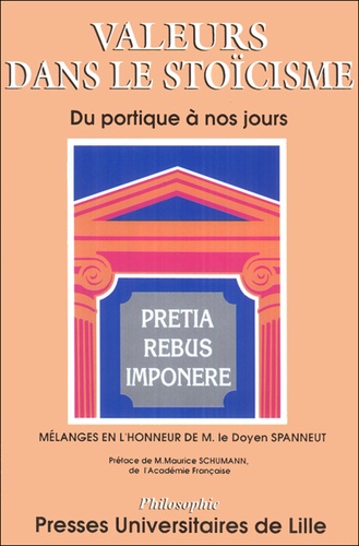Valeurs Dans Le Stoïcisme - Du Portique À Nos Jours, Textes Rassemblés En Hommage À Michel Spanneut