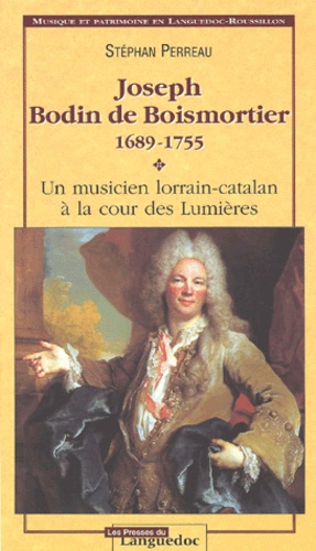 Joseph Bodin De Boismortier 1689-1755 - Un Musicien Lorrain-Catalan À La Cour Des Lumières