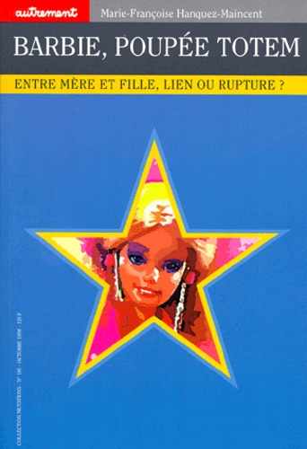 Barbie, Poupee Totem - Entre Mère Et Fille, Lien Ou Rupture ?