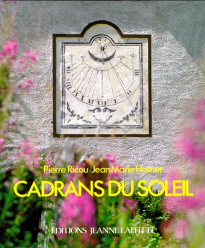 Cadrans Du Soleil - Les Cadrans Peints Des Alpes À La Méditérranée