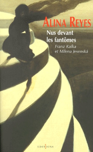 Nus Devant Les Fantômes - Franz Kafka Et Milena Jesenska