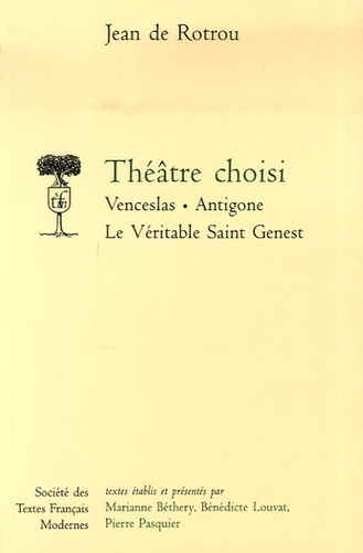 Théâtre Choisi - Venceslas - Antigone - Le Véritable Saint Genest