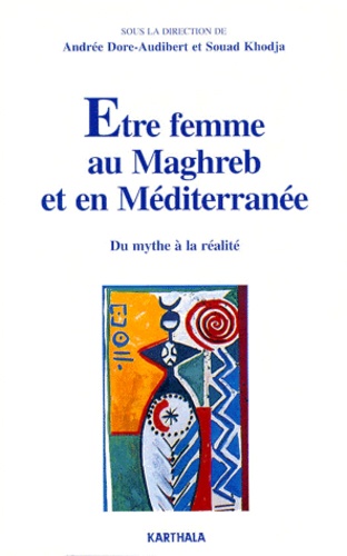 Etre Femme Au Maghreb Et En Mediterranee - Du Mythe À La Réalité