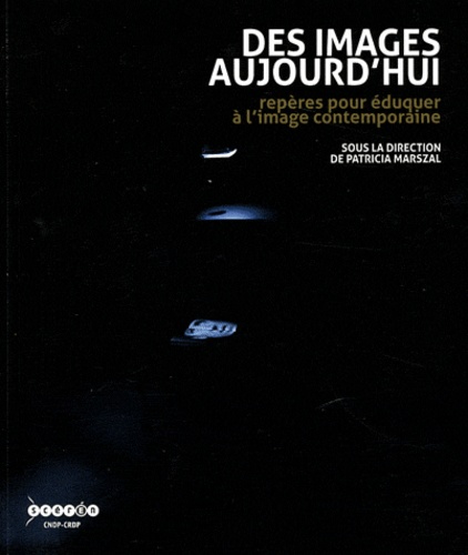 Des Images Aujourd'hui - Repères Pour Éduquer À L'image Contemporaine