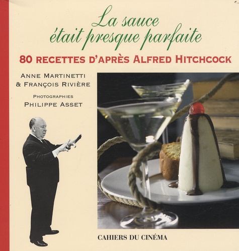 La Sauce Était Presque Parfaite - 80 Recettes D'après Alfred Hitchcock