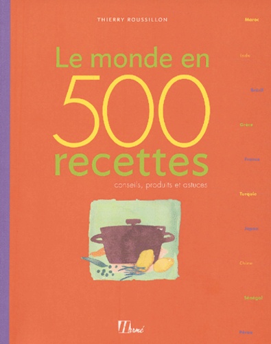 Le Monde En 500 Recettes - Conseils, Produits Et Astuces