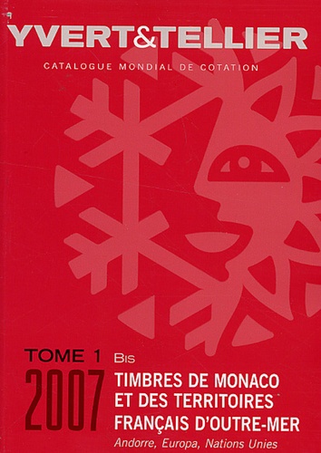 Catalogue De Timbres-Postes - Tome 1 Bis, Territoires Français D'outre-Mer, Monaco, Andorre, Nations Unies, Europa - Edition 2007