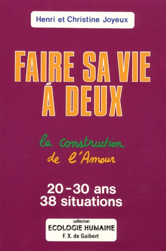 Faire Sa Vie À Deux - La Construction De L'amour, 38 Situations Pour Les 20-30 Ans