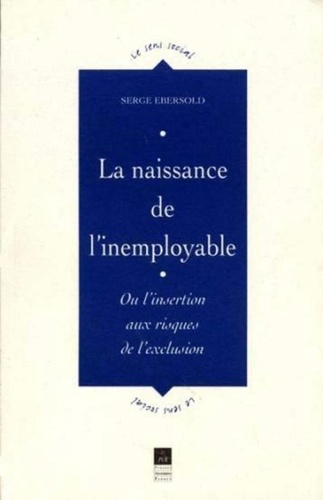 La Naissance De L'inemployable - Ou L'insertion Aux Risques De L'exclusion