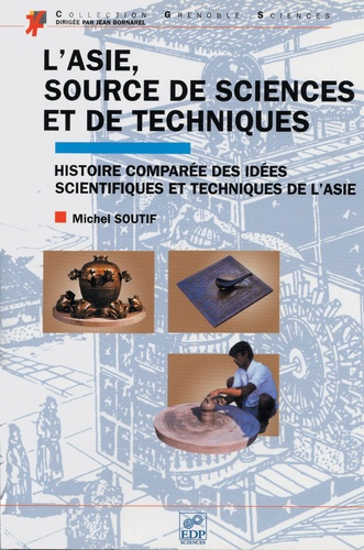 L'asie, Source De Sciences Et De Techniques - Histoire Comparee Des Idees Scientifiques Et Techniques De L'asie