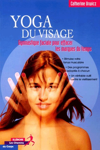 Yoga Du Visage - Gymnastique Faciale Pour Effacer Les Marques Du Temps