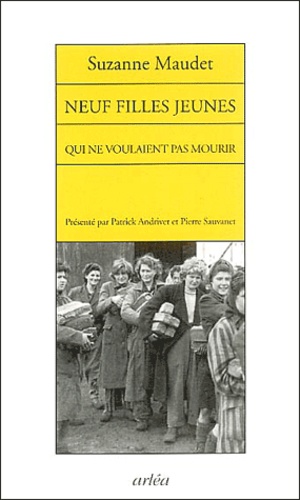 Neuf Filles Jeunes Qui Ne Voulaient Pas Mourir - Récit De L'évasion De Neuf Déportées, Leipzig-Colditz, 14-21 Avril 1944