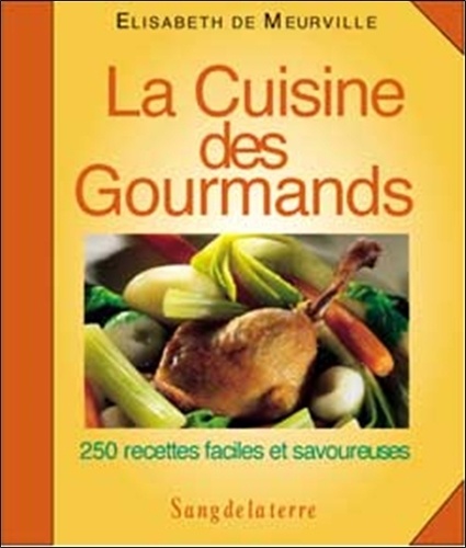 La Cuisine Des Gourmands - 250 Recettes Faciles Et Savoureuses