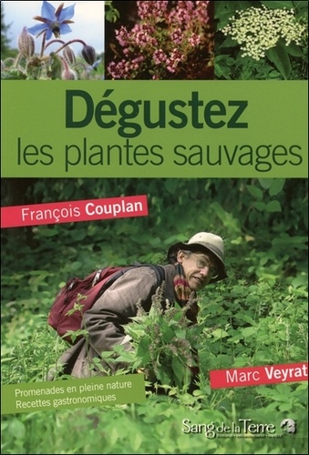 Dégustez Les Plantes Sauvages - Promenades En Pleine Nature Et Recettes Gastronomiques De Marc Veyrat