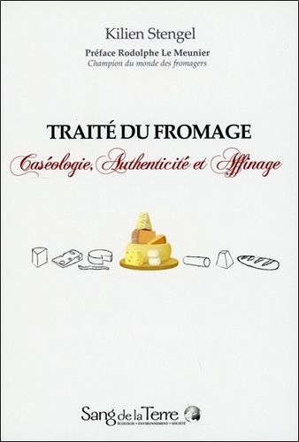 Traité Du Fromage - Caséologie, Authenticité Et Affinage