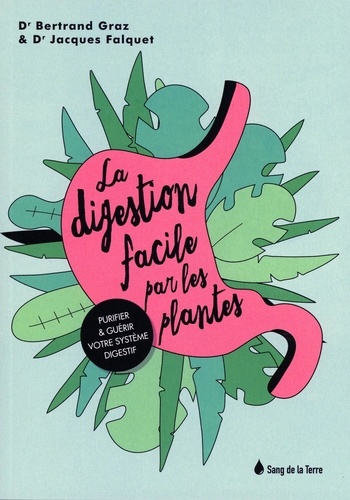 La Digestion Facile Par Les Plantes - Purifier Et Guérir Votre Système Digestif