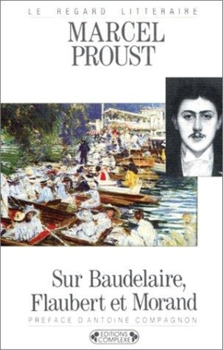 Sur Baudelaire, Flaubert Et Morand