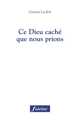 Ce Dieu Caché Que Nous Prions