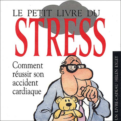 Le Petit Livre Du Stress - Comment Réussir Son Accident Cardiaque