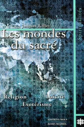 Les Mondes Du Sacré. - Etude Comparée Des Voies Du Sacré En Occident Et En Orient
