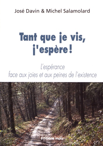 Tant Que Je Vis, J'espère ! - L'espérance Face Aux Joies Et Aux Peines De L'existence