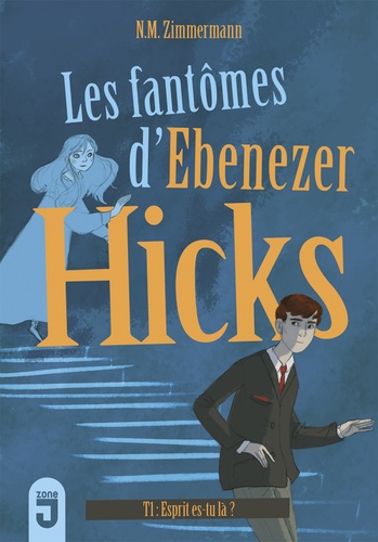 Les Fantômes D'ebenezer Hicks - Tome 1 - Esprit, Es-Tu Là ?