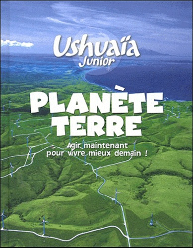 Planète Terre - Agir Maintenant Pour Vivre Mieux Demain !