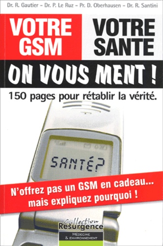 Votre Gsm, Votre Santé : On Vous Ment ! - 150 Pages Pour Rétablir La Vérité