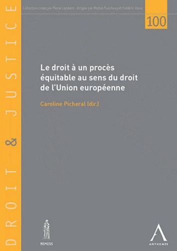 Droit Et Justice N° 100 - Le Droit À Un Procès Équitable Au Sens Du Droit De L'union Européenne