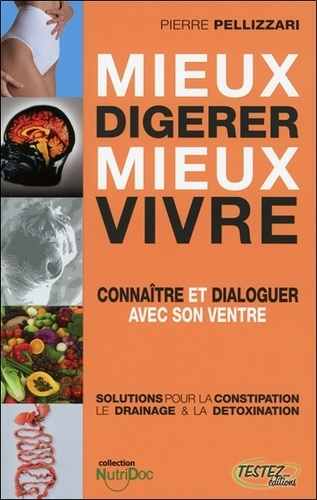Mieux Digérer Mieux Vivre - Connaître Et Dialoguer Avec Son Ventre