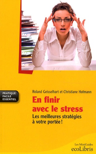 En Finir Avec Le Stress - Les Meilleures Stratégies À Votre Portée !