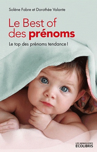 Le Best Of Des Prénoms - Le Top Des Prénoms Tendances !
