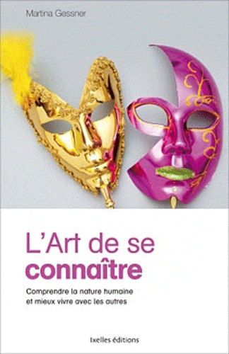 L'art De Se Connaître - Comprendre La Nature Humaine Et Mieux Vivre Avec Les Autres
