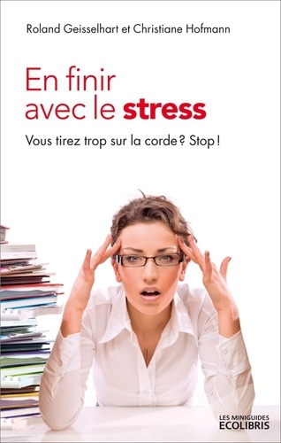 En Finir Avec Le Stress - Vous Tirez Trop Sur La Corde ? Stop !