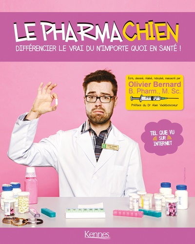 Le Pharmachien - Volume 1, Différencier Le Vrai Du N'importe Quoi En Santé !