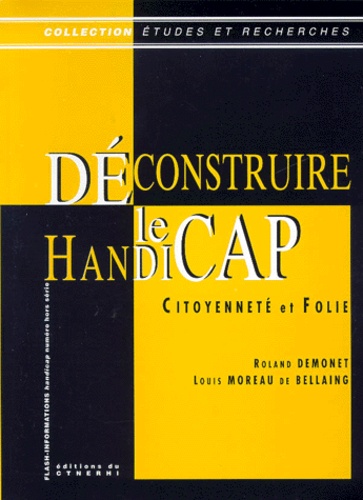 Déconstruire Le Handicap - Citoyenneté Et Folie, Analyse D'un Système De Pensée
