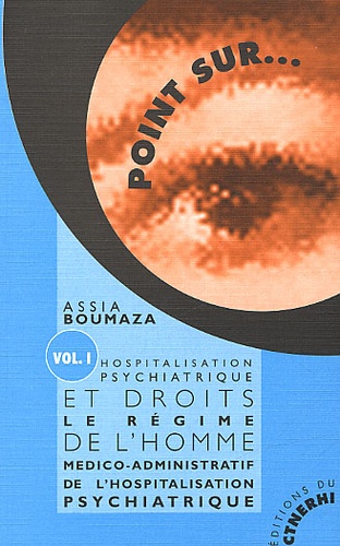 Hospitalisation Psychiatrique Et Droits De L'homme - Volume 1, Le Régime Médico-Administratif De L'hospitalisation Psychiatrique