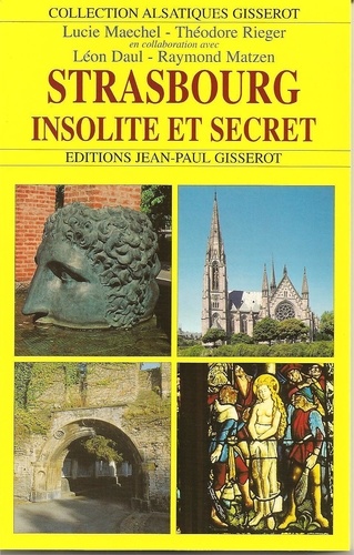 Strasbourg, insolite et secret - deux mille ans de métamorphoses