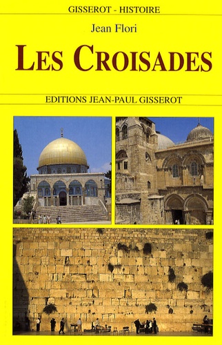 Les Croisades - Origines, Réalisations, Institutions, Déviations