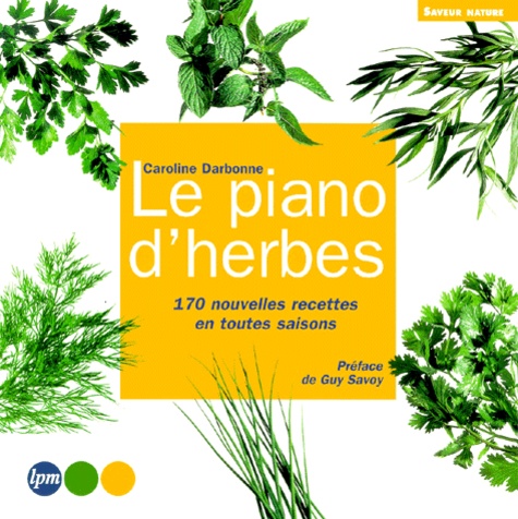Le Piano D'herbes - 170 Nouvelles Recettes En Toutes Saisons