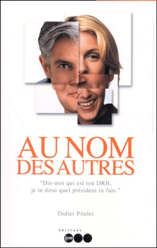 Au Nom Des Autres - " Dis-Moi Qui Est Ton Drh, Je Te Dirai Quel Président Tu Es