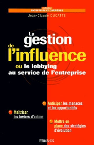 La Gestion De L'influence - Ou Le Lobbying Au Service De L'entreprise
