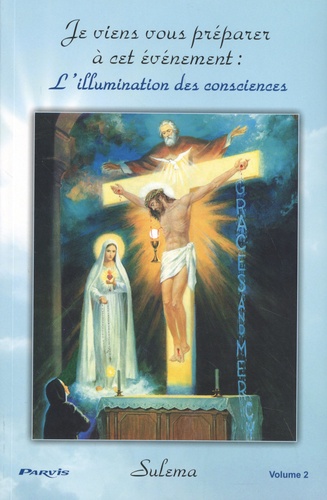 Je Viens Vous Préparer À Cet Événement : L'illumination Des Consciences - Volume 2